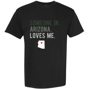 Someone In Arizona Loves Me Gift Az Home State Garment-Dyed Heavyweight T-Shirt