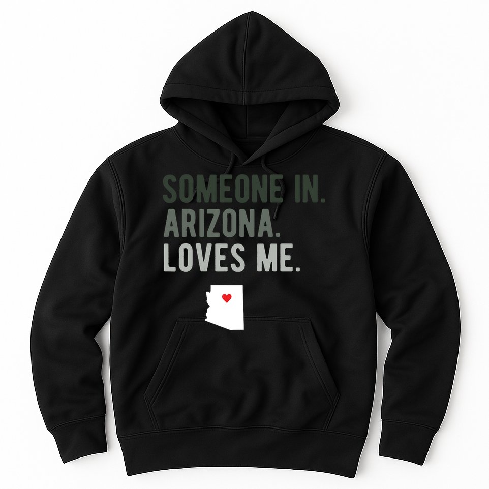 Someone In Arizona Loves Me Gift Az Home State Hoodie