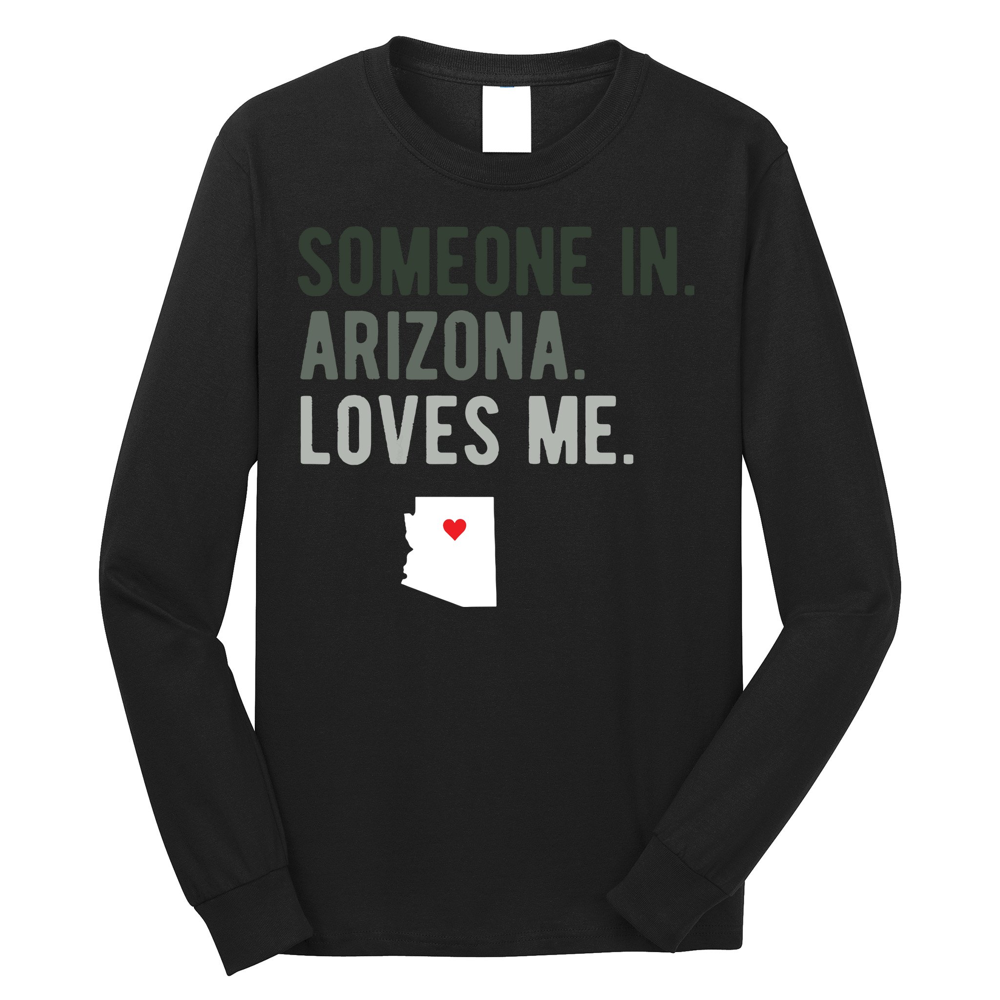 Someone In Arizona Loves Me Gift Az Home State Long Sleeve Shirt