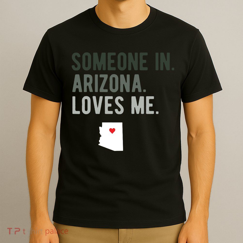 Someone In Arizona Loves Me Gift Az Home State T-Shirt