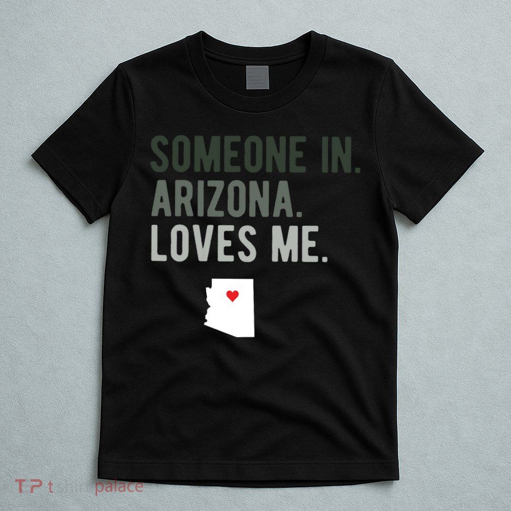 Someone In Arizona Loves Me Gift Az Home State T-Shirt