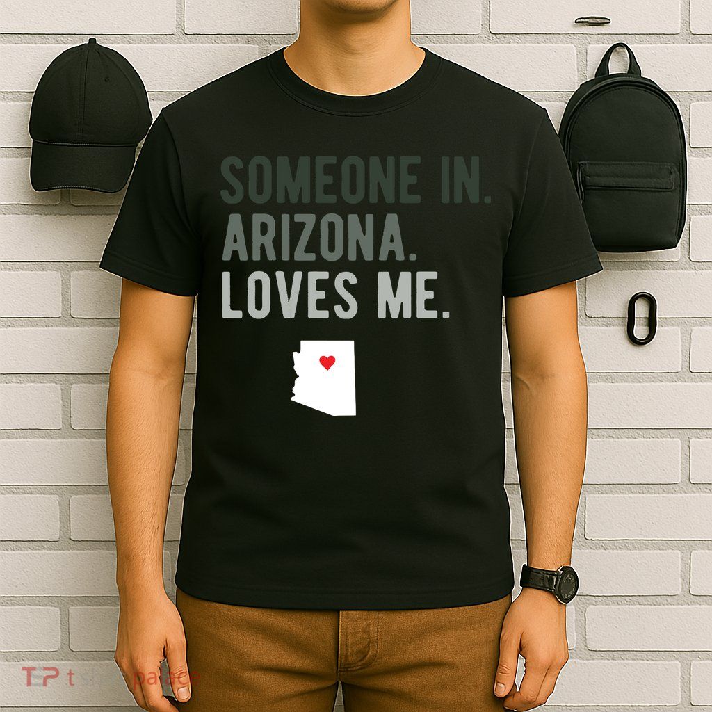 Someone In Arizona Loves Me Gift Az Home State T-Shirt