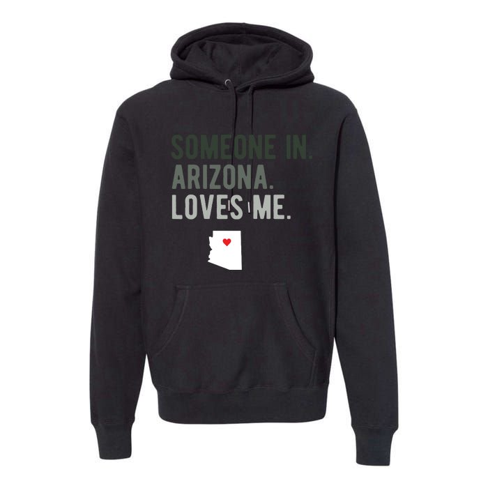 Someone In Arizona Loves Me Gift Az Home State Premium Hoodie