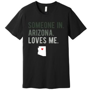 Someone In Arizona Loves Me Gift Az Home State Premium T-Shirt