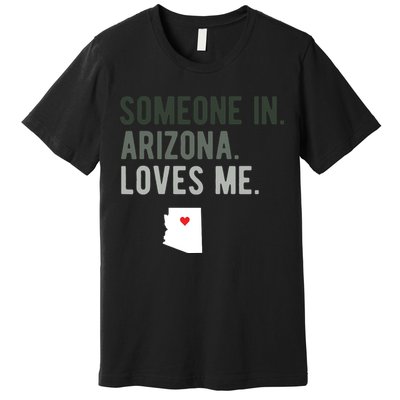 Someone In Arizona Loves Me Gift Az Home State Premium T-Shirt
