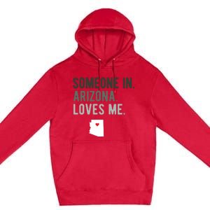 Someone In Arizona Loves Me Gift Az Home State Premium Pullover Hoodie