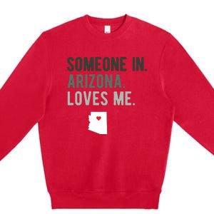 Someone In Arizona Loves Me Gift Az Home State Premium Crewneck Sweatshirt