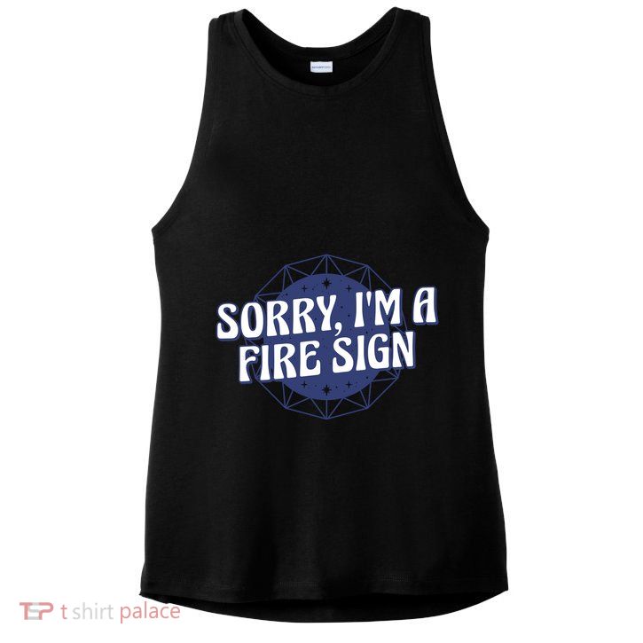 Sorry I'm A Fire Sign Astrology Ladies PosiCharge Tri-Blend Wicking Tank