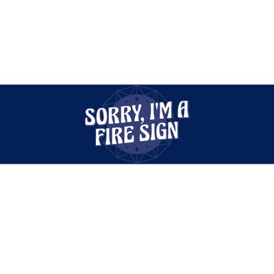 Sorry I'm A Fire Sign Astrology Bumper Sticker