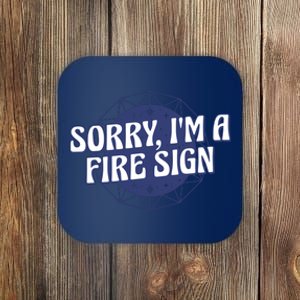 Sorry I'm A Fire Sign Astrology Coaster