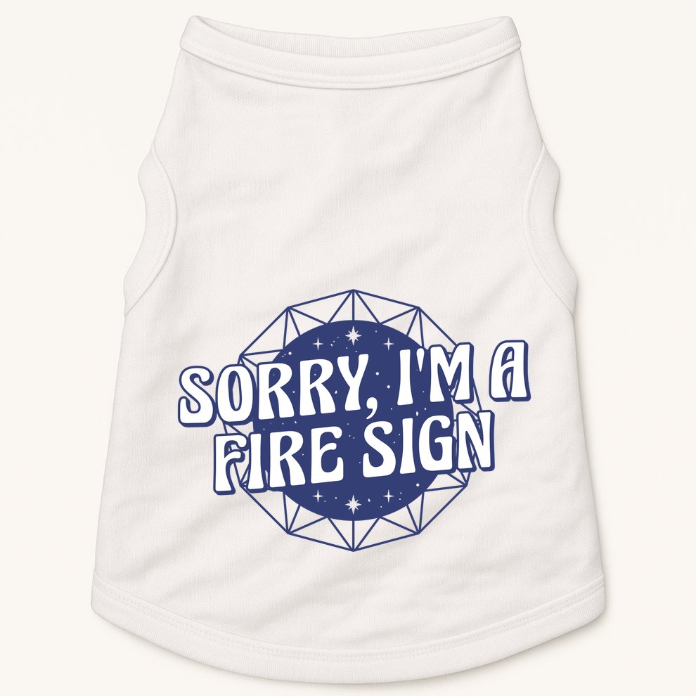 Sorry I'm A Fire Sign Astrology Doggie Tank