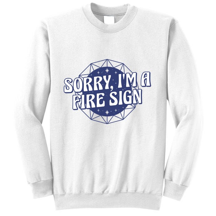 Sorry I'm A Fire Sign Astrology Sweatshirt