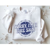Sorry I'm A Fire Sign Astrology Sweatshirt