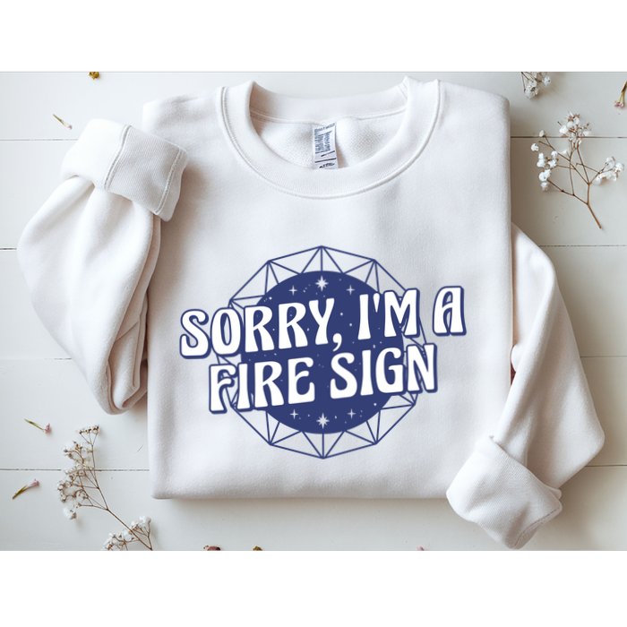Sorry I'm A Fire Sign Astrology Sweatshirt