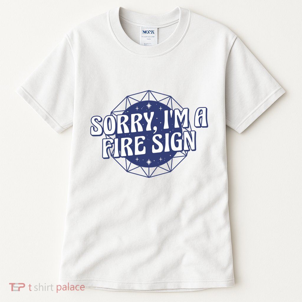 Sorry I'm A Fire Sign Astrology Tall T-Shirt
