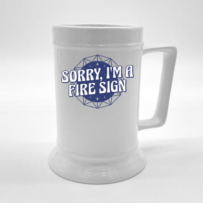 Sorry I'm A Fire Sign Astrology Beer Stein