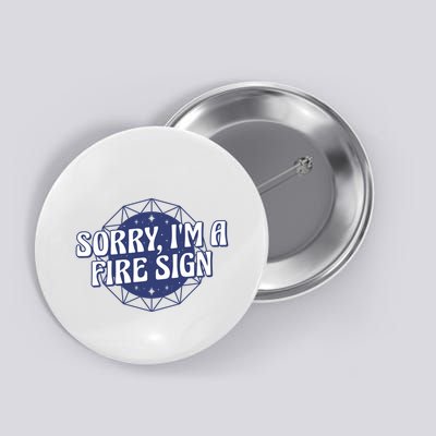 Sorry I'm A Fire Sign Astrology Button