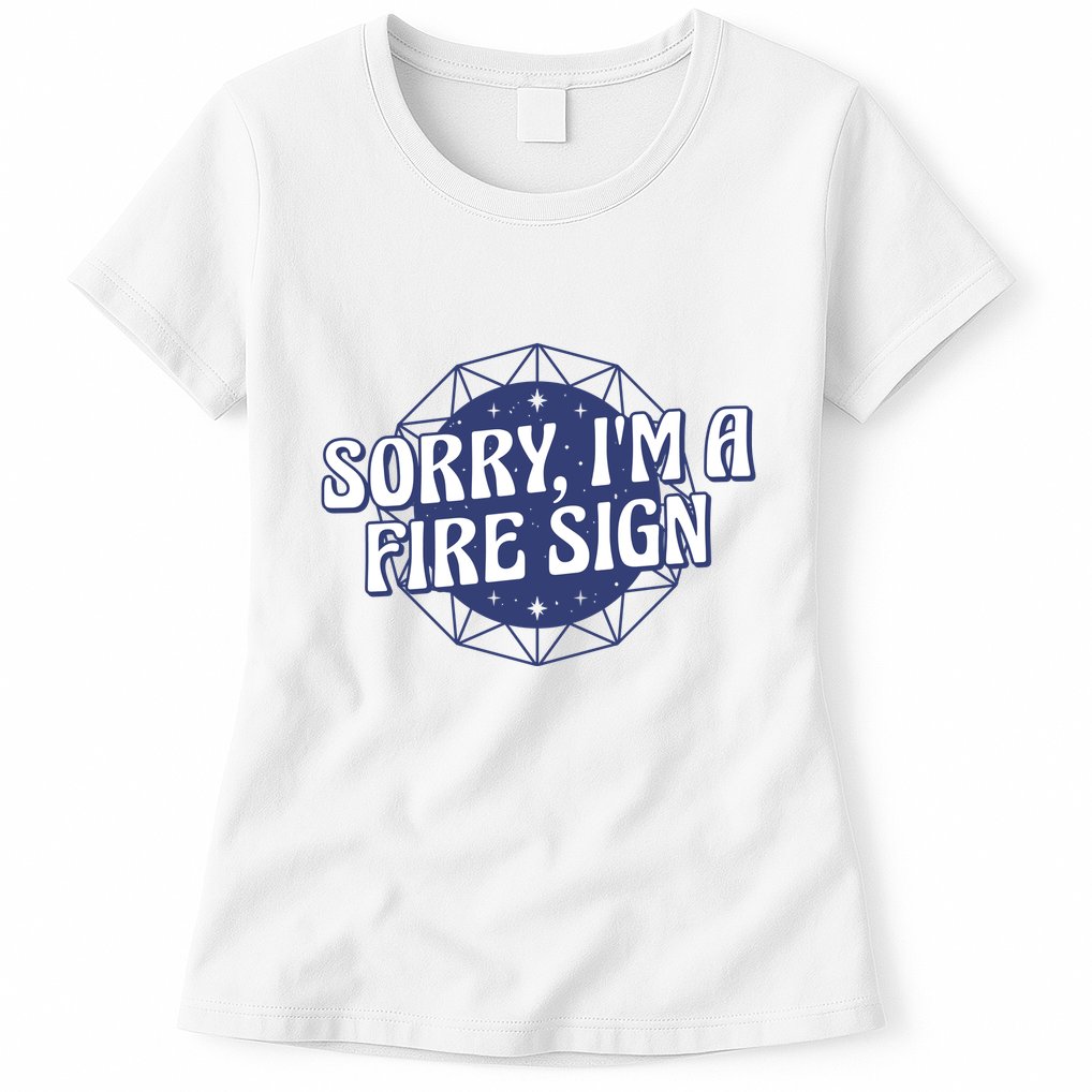 Sorry I'm A Fire Sign Astrology Womens T-Shirt