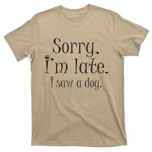 Sorry I Am Late I Saw A Dog Dog Owner I Dog Lovers Funny T-Shirt