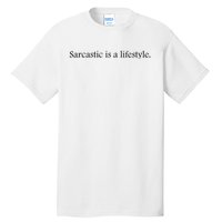 Sarcastic Is A Lifestyle Funny Sarcastic Slogan Sarcasm Lover Tall T-Shirt