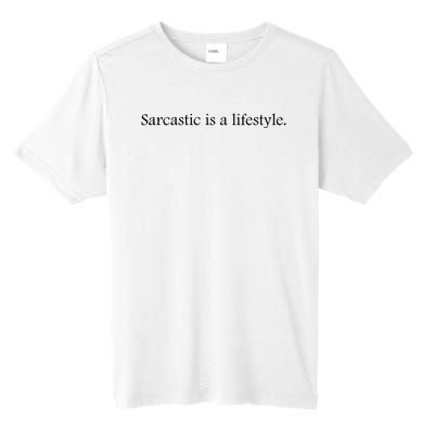 Sarcastic Is A Lifestyle Funny Sarcastic Slogan Sarcasm Lover Tall Fusion ChromaSoft Performance T-Shirt