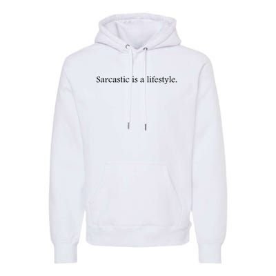 Sarcastic Is A Lifestyle Funny Sarcastic Slogan Sarcasm Lover Premium Hoodie