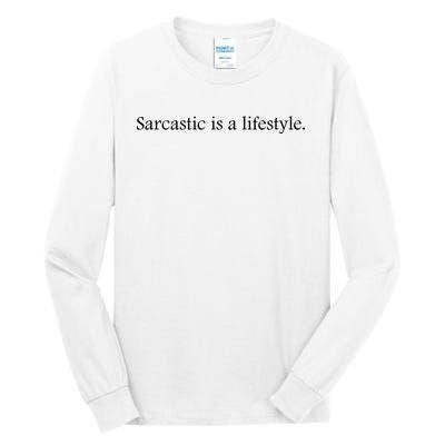 Sarcastic Is A Lifestyle Funny Sarcastic Slogan Sarcasm Lover Tall Long Sleeve T-Shirt