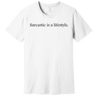 Sarcastic Is A Lifestyle Funny Sarcastic Slogan Sarcasm Lover Premium T-Shirt