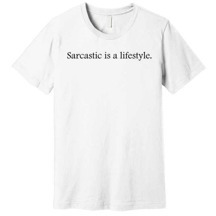 Sarcastic Is A Lifestyle Funny Sarcastic Slogan Sarcasm Lover Premium T-Shirt