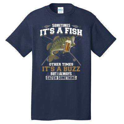 Sometimes It's A Fish Other Times It's A Buzz - Beer Day Tall T-Shirt