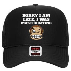 Sorry I Am Late I Was Masturbating High Crown Mesh Back Trucker Hat