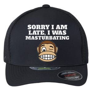 Sorry I Am Late I Was Masturbating Flexfit Unipanel Trucker Cap