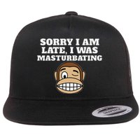 Sorry I Am Late I Was Masturbating Flat Bill Trucker Hat