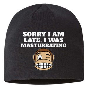 Sorry I Am Late I Was Masturbating Sustainable Beanie