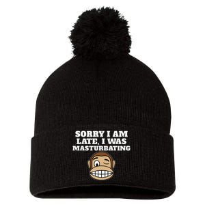 Sorry I Am Late I Was Masturbating Pom Pom 12in Knit Beanie