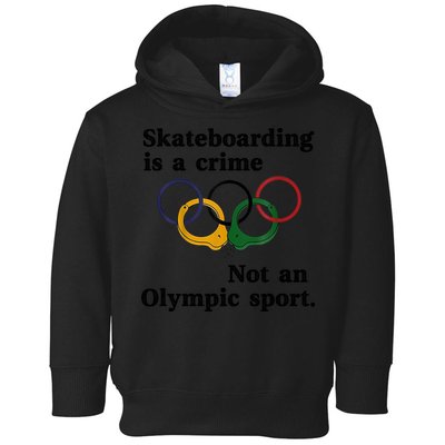 Skateboarding Is A Crime Not An O.lympic Sport Toddler Hoodie
