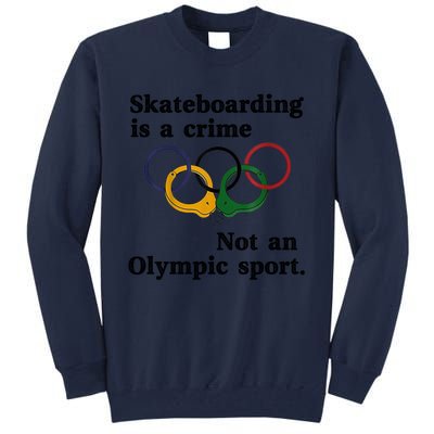 Skateboarding Is A Crime Not An O.lympic Sport Tall Sweatshirt