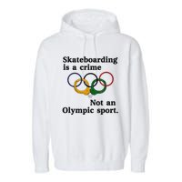 Skateboarding Is A Crime Not An O.lympic Sport Garment-Dyed Fleece Hoodie