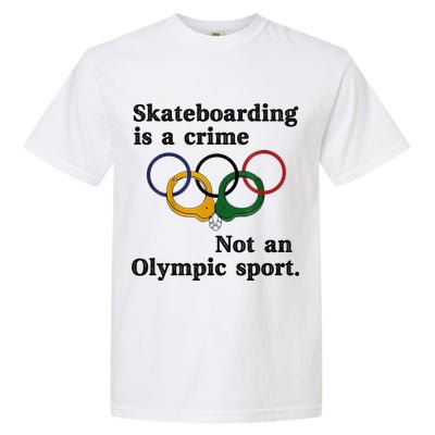 Skateboarding Is A Crime Not An O.lympic Sport Garment-Dyed Heavyweight T-Shirt