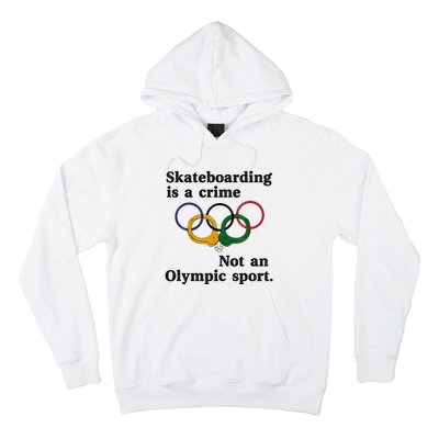 Skateboarding Is A Crime Not An O.lympic Sport Hoodie