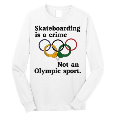 Skateboarding Is A Crime Not An O.lympic Sport Long Sleeve Shirt