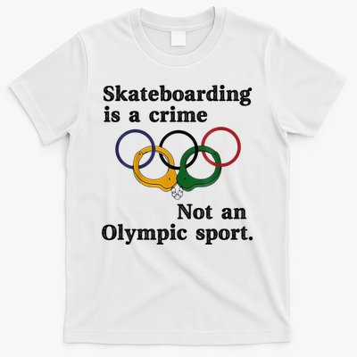 Skateboarding Is A Crime Not An O.lympic Sport T-Shirt