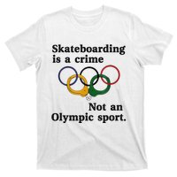 Skateboarding Is A Crime Not An O.lympic Sport T-Shirt