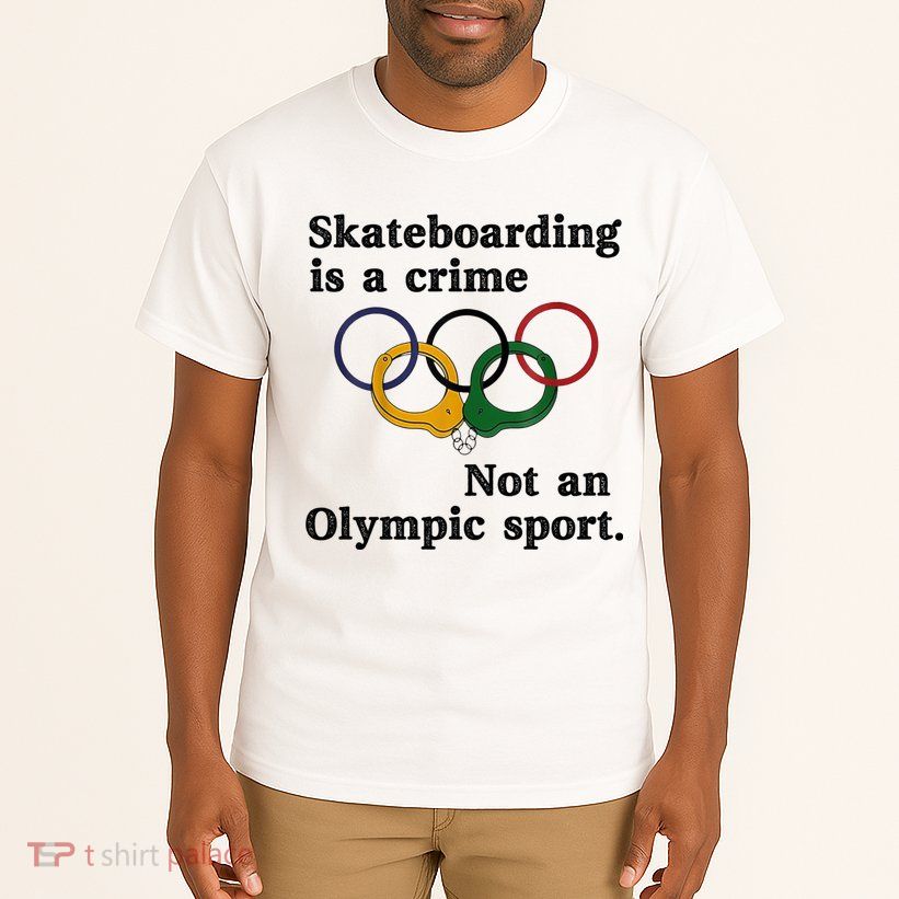 Skateboarding Is A Crime Not An O.lympic Sport Tall T-Shirt