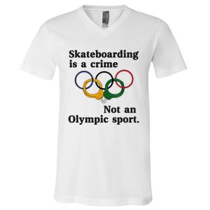 Skateboarding Is A Crime Not An O.lympic Sport V-Neck T-Shirt