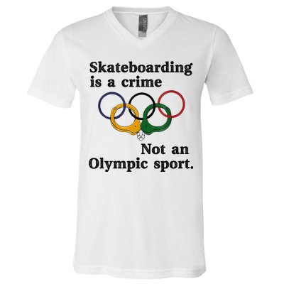 Skateboarding Is A Crime Not An O.lympic Sport V-Neck T-Shirt