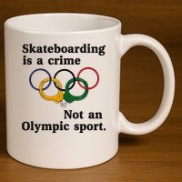 Skateboarding Is A Crime Not An O.lympic Sport 11oz C Handle Ceramic Mug