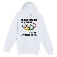 Skateboarding Is A Crime Not An O.lympic Sport Premium Pullover Hoodie