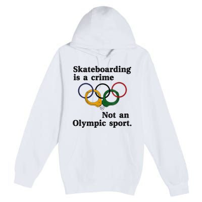 Skateboarding Is A Crime Not An O.lympic Sport Premium Pullover Hoodie