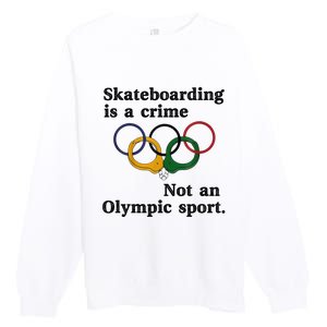 Skateboarding Is A Crime Not An O.lympic Sport Premium Crewneck Sweatshirt